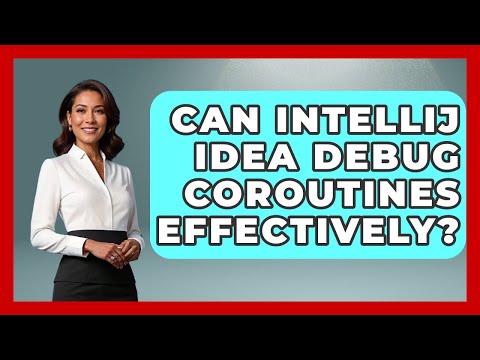 Can IntelliJ IDEA Debug Coroutines Effectively? - Learn To Troubleshoot