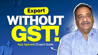 What is LUT in Export | Letter of Undertaking | Export Without GST Complete Guide | Ajay Agarwal