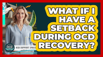 What If I Have a Setback During OCD Recovery?