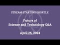 Future of Science and Technology Q&A (April 26, 2024)