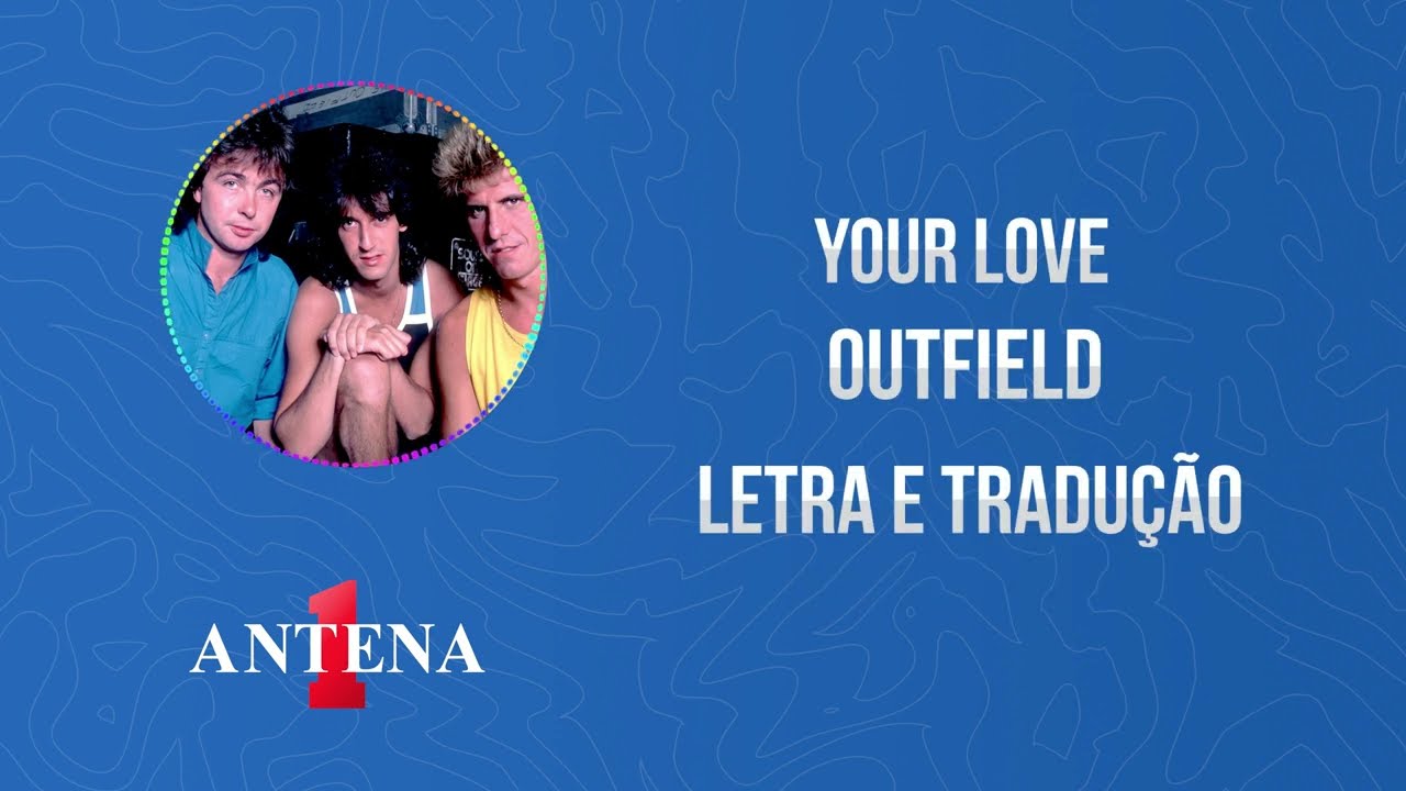 Antena 1 - Outfield - Your Love - Letra e Tradução 