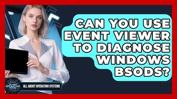 Can You Use Event Viewer To Diagnose Windows BSODs? - All About Operating Systems