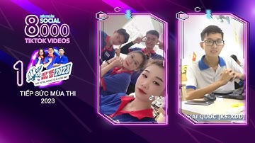 8000 VIDEOS TIKTOKS | Tiếp Sức Mùa Thi 2023