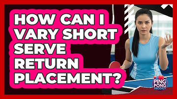 How Can I Vary Short Serve Return Placement?