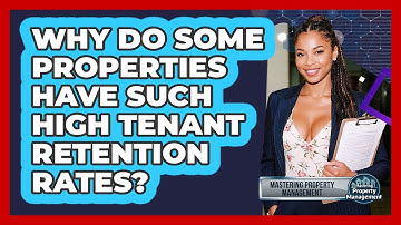 Why Do Some Properties Have Such High Tenant Retention Rates? - Mastering Property Management