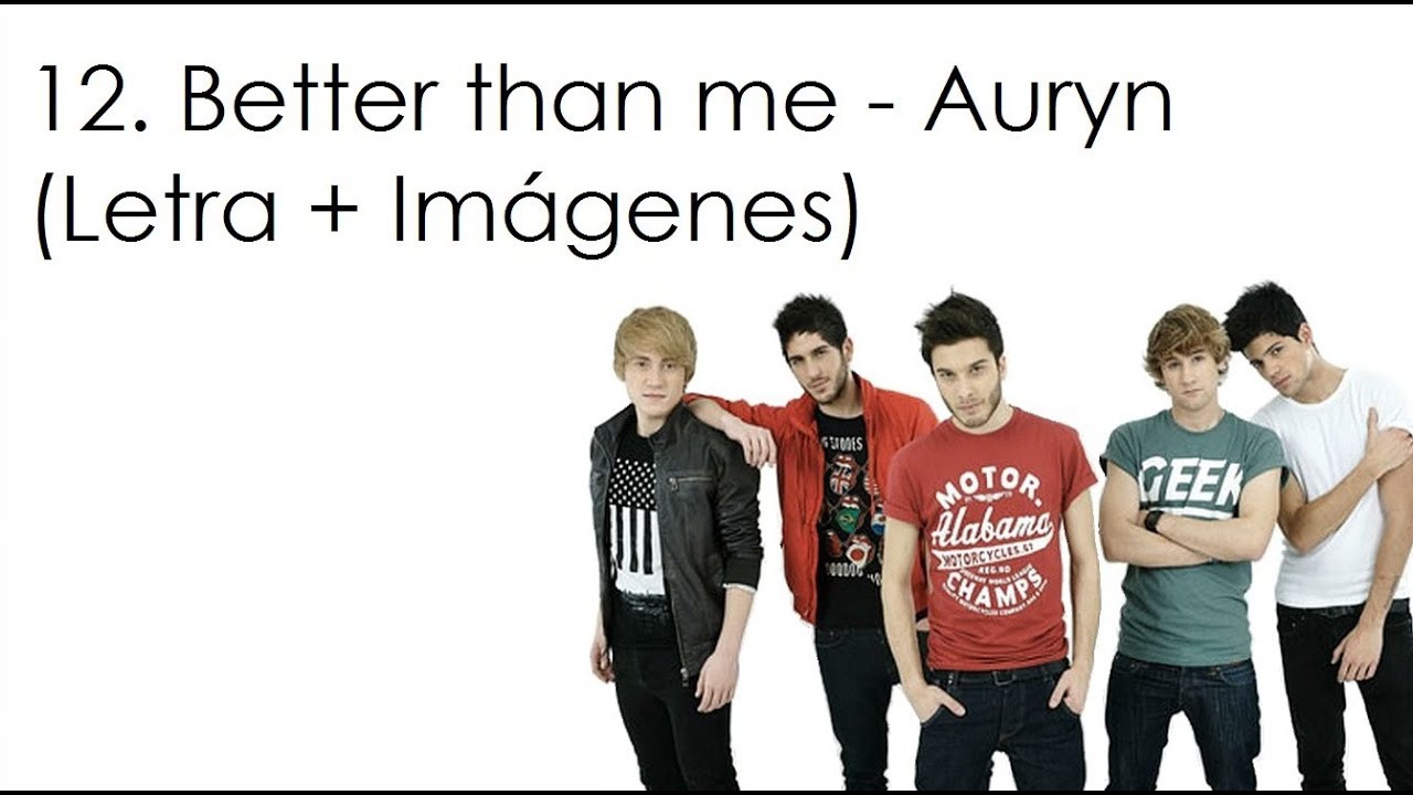 12. Better Than Me - Auryn (Letra + Imágenes)