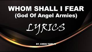 WHOM SHALL I FEAR [GOD OF ANGEL ARMIES]  (LYRICS)  | BY_CHRIS TOMLIN