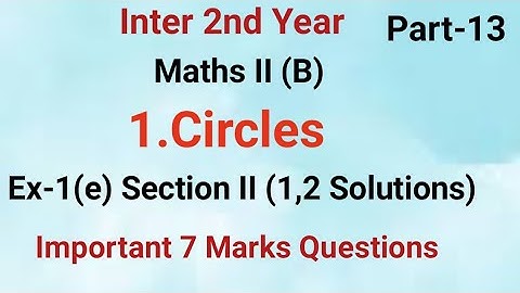 Inter 2nd Year//Maths II (B)//1.Circles//Part-13//Ex-1(e) Section II (1,2 Solutions)// Imp 7 Marks