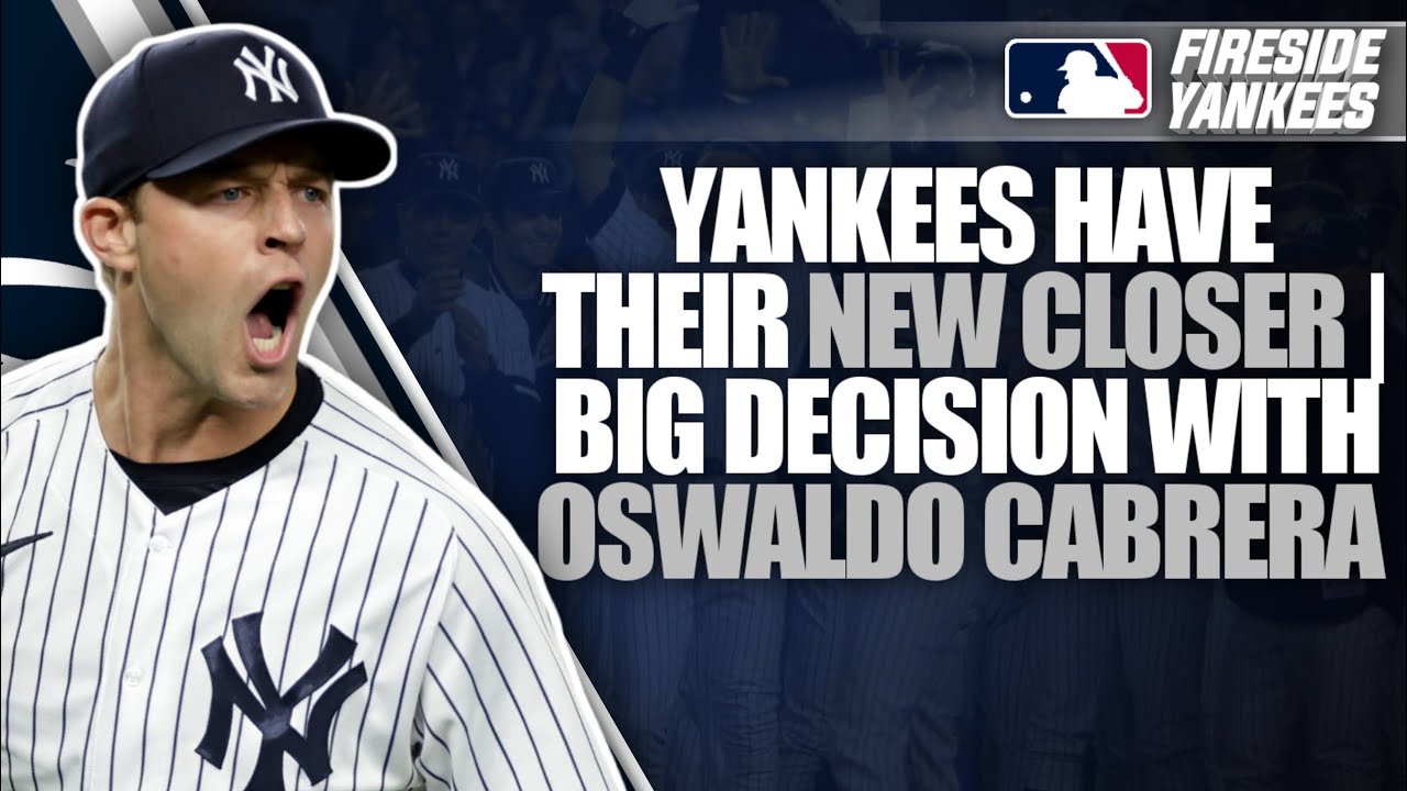 The Yankees have their new closer  Big decision with Oswaldo Cabrera 