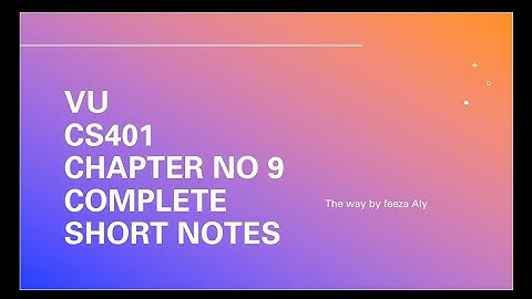 CS401 CHAPTER NO 9 short notes
