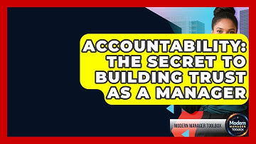 Accountability: The Secret To Building Trust As A Manager - Modern Manager Toolbox