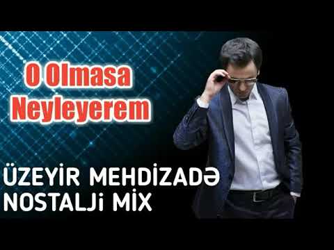 Üzeyir Mehdizade Nostalji Mix 2019 o olmasa neyleyerem