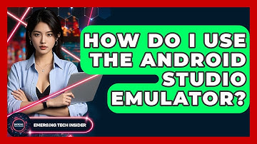 How Do I Use The Android Studio Emulator? - Emerging Tech Insider