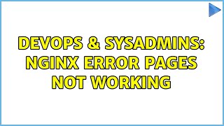 DevOps & SysAdmins: Nginx error pages not working (2 Solutions!!) Information