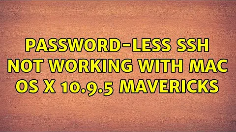 Password-less SSH not working with Mac OS X 10.9.5 Mavericks (3 Solutions!!)