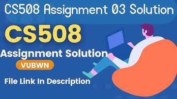 CS508 Assignment 3 Solution Fall 2022 - CS508 100% Correct Solution | CS508 Solution link Below