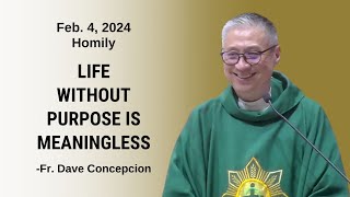LIFE WITHOUT PURPOSE IS MEANINGLESS- Homily by Fr. Dave Concepcion on Feb. 4, 2024