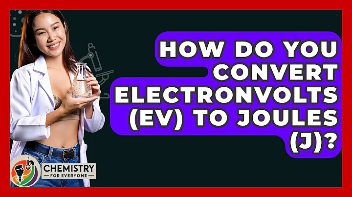 How Do You Convert Electronvolts (eV) To Joules (J)? - Chemistry For Everyone