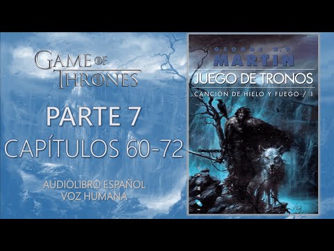 👑JUEGO DE TRONOS⚔️ | PARTE 7 - CAPÍTULOS 60 AL 72 | Audiolibro español - VOZ HUMANA