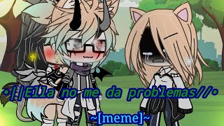 //Ella no me da problemas// -|Gacha Life|- ×[Especial 600 subs]×💖♥️