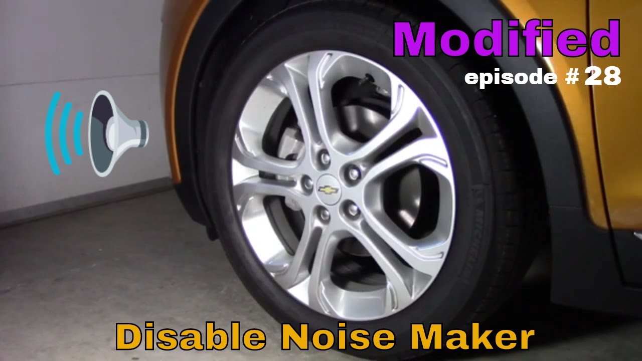 Chevy Bolt Disable the Noise Maker Modified episode 28 YouTube