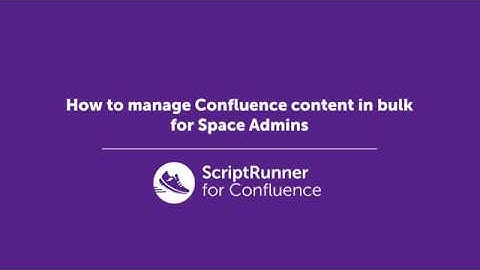 Confluence Content Management in Bulk | ScriptRunner for Confluence [Server/Data Center]