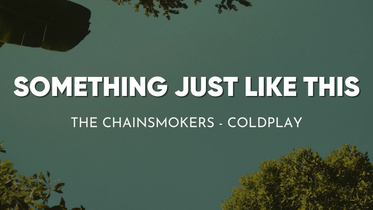 The Chainsmokers & Coldplay - Something Just Like This (Lyrics)