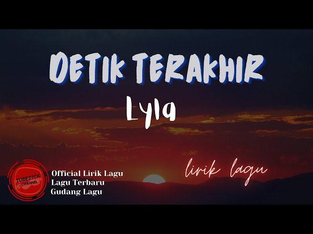 Lyla - Detik Terakhir Lirik || Detik Terakhir - Lyla  Lyrics class=