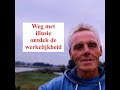 Weg met illusie ontdek de werkelijkheid