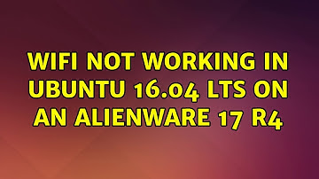 Ubuntu: Wifi not working in Ubuntu 16.04 LTS on an Alienware 17 R4
