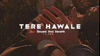 Tere Hawale ❤️🌎 || Slowed And Reverb || #lofi #slowedandreverb #trending #lovesong #viral