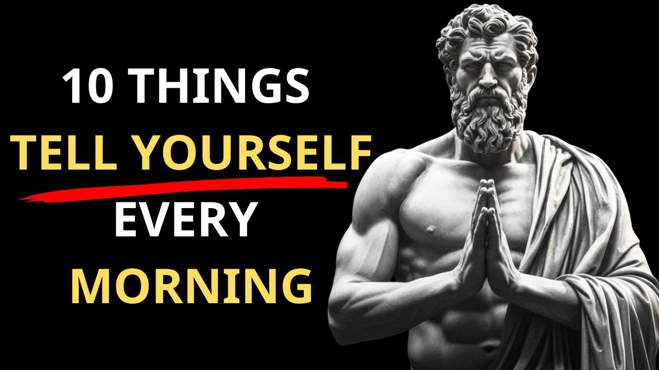 10 Powerful Things To Tell Yourself Every Morning | Stoic Morning Secret | Stoicism