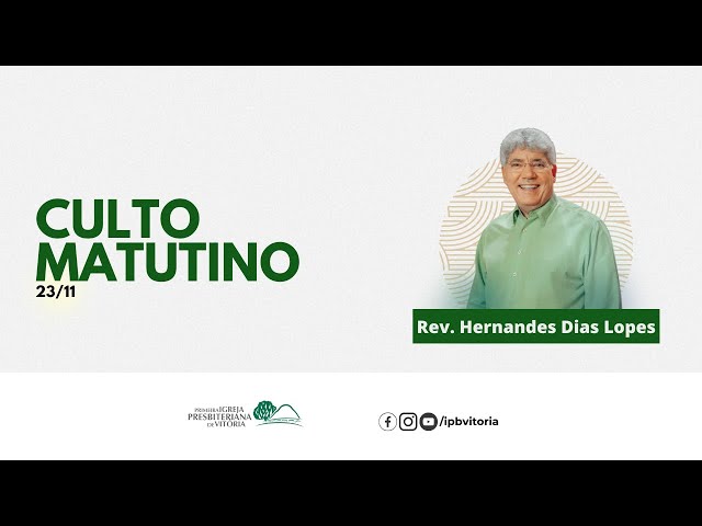 Culto Matutino - Rev. Hernandes Dias Lopes I 23/11/2025