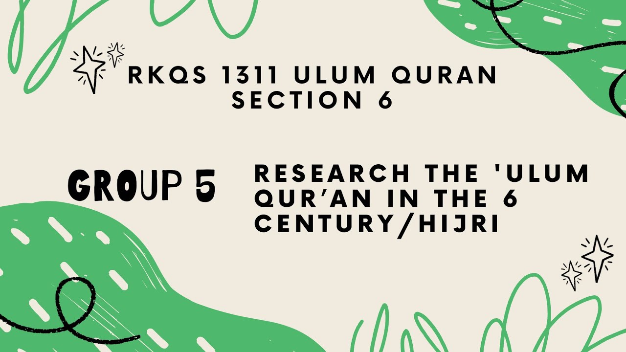 RKQS 1311 GROUP 5: RESEARCH THE ‘ULUM QURAN IN THE 6 CENTURY/HIJRI ...