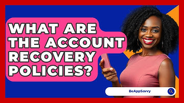 What Are The Account Recovery Policies? - Be App Savvy