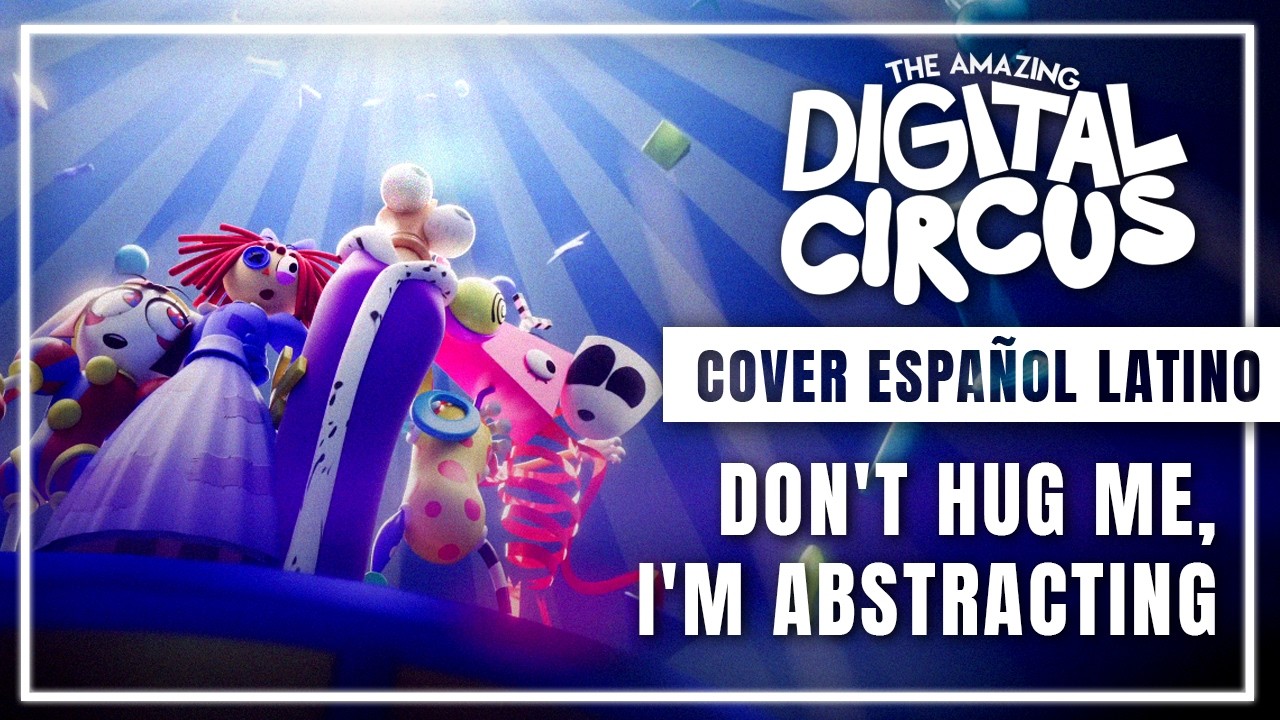 Watch Don't Hug Me, I'm Abstracting - Digital Circus | Cover Español Latino on YouTube Watch Don't Hug Me, I'm Abstracting - Digital Circus | Cover Español Latino on YouTube
