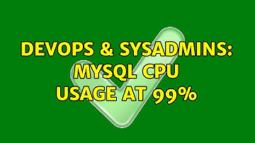 DevOps & SysAdmins: MySQL CPU Usage at 99% (2 Solutions!!)