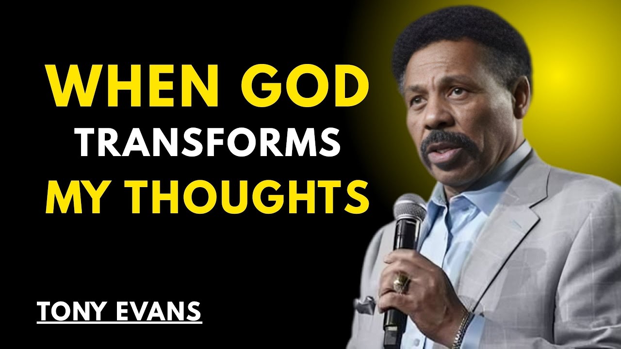 WHEN GOD TRANSFORMS MY THOUGHTS || TONY EVANS ||