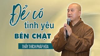 Cách Yêu Một Người Dài Lâu - Vấn đáp Thầy Thích Pháp Hòa (rất hay)