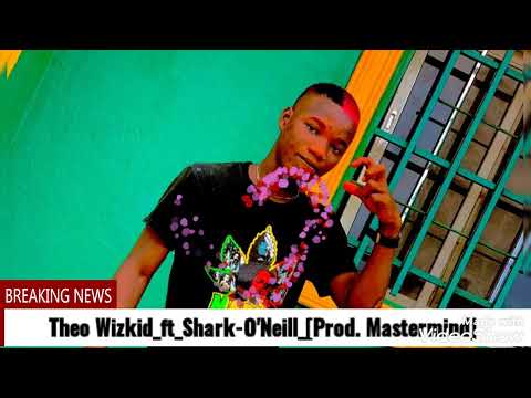 Theo Wizkid_ft_Shark O'Neill by your side[Prod_ Mastermind] Theo Wizkid Latest songs