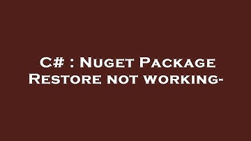 C# : Nuget Package Restore not working-