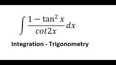 Calculus Help: ∫ (1-tan^2⁡x)/cot2x dx - Trigonometry - Techniques - Solutions