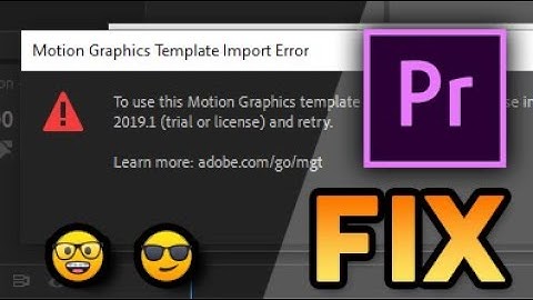 FIX - Adobe Premiere Pro 2019 - Motion Graphics Template Import Error