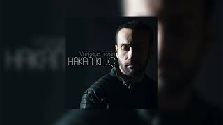 Hakan Kılıç - Vazgeçemezsin