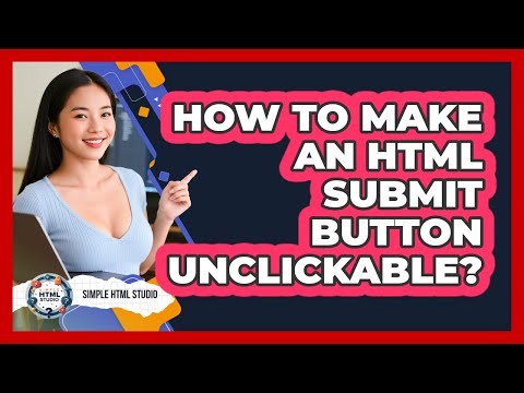 How To Make An HTML Submit Button Unclickable?