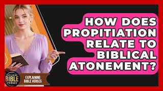 Celebrity How Does Propitiation Relate To Biblical Atonement? - Explaining Bible Verses Profile