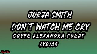 Jorja Smith - Don't Watch Me Cry ( lyrics ) cover Alexandra Porat