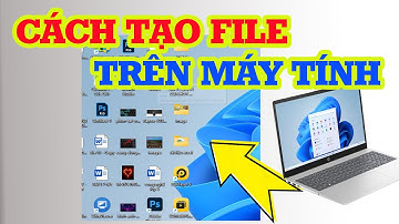 Cách tạo file trên máy tính chỉ trong vài bước dễ hiểu