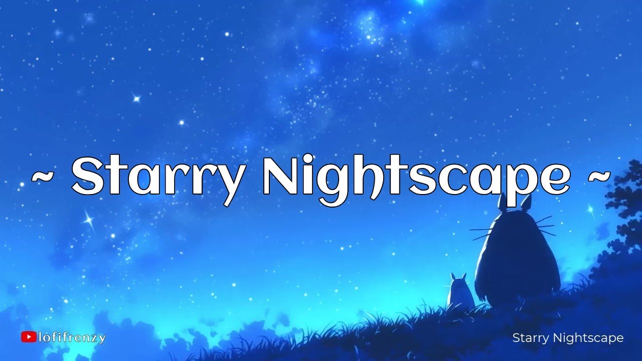 Starry Nightscape 🌌 | Calm Lofi Beats to Study/Relax/Sleep