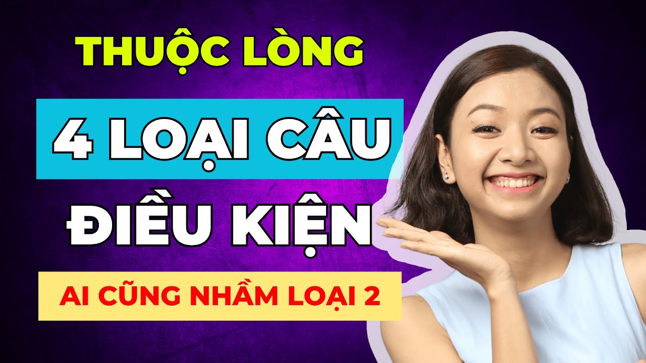 [Tổng Hợp] 4 Loại Câu Điều Kiện PHẢI THUỘC LÒNG Để Làm Chủ Ngữ Pháp Tiếng Anh